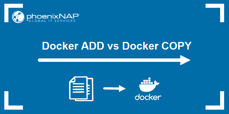 What are the differences between Docker Add vs Docker Copy command and which one to use.