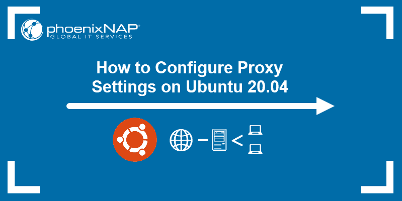 How to Configure Proxy Settings on Ubuntu 20.04