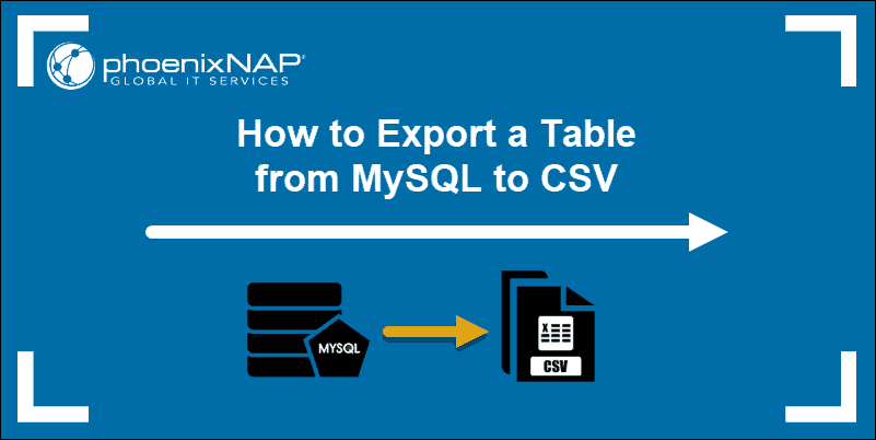 Guide on how to export a table from MySQL to a CSV file.
