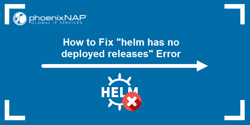 How to fix "helm has no deployed releases" error