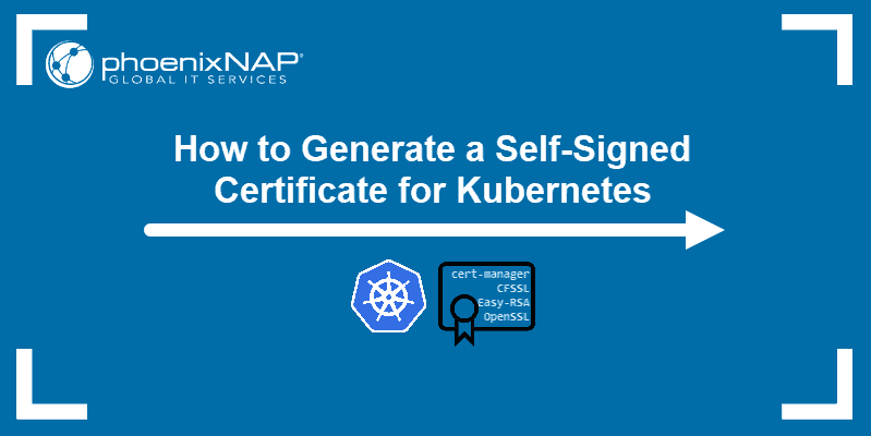 How to Generate a Self-Signed Certificate for Kubernetes