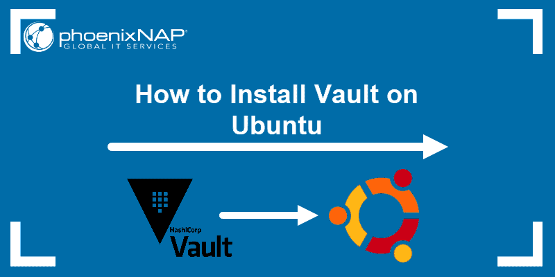 How to Install Vault on Ubuntu.