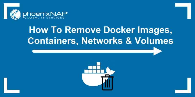 How to remove Docker images, Containers, Networks and Volumes