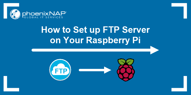 How to set up an FTP server on your Raspberry Pi. 