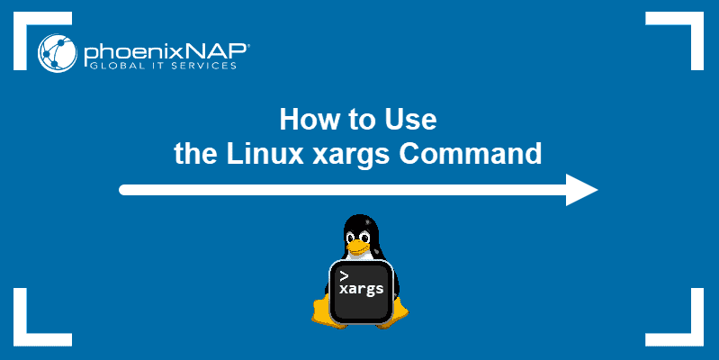 How to Use the Linux xargs Command