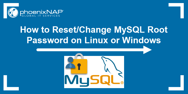 How to reset or change MySQL root password on Linux or Windows.