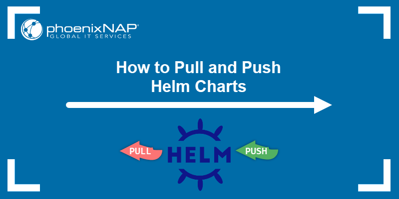 How to Pull and Push Helm Charts