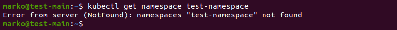 The output of the kubectl get namespace command if the namespace does not exist.
